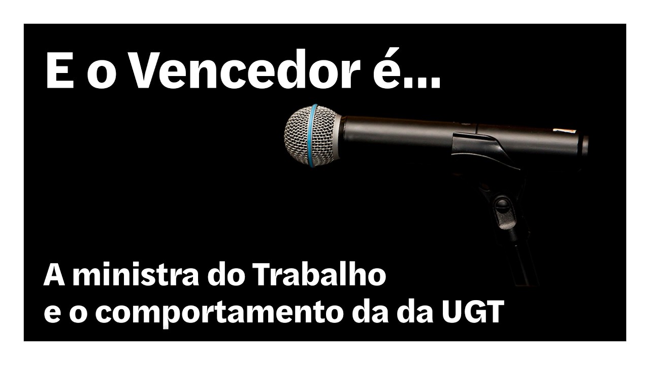 A ministra do Trabalho e o comportamento da da UGT | E o Vencedor é…