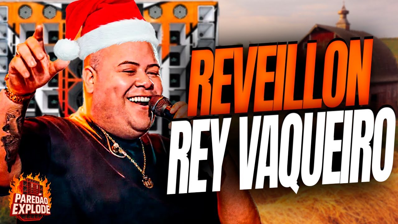 REY VAQUEIRO 2026 - REY VAQUEIRO VIRADA DE ANO PRA PAREDÃO ATUALIZADO - REY VAQUEIRO DEZEMBRO 2025