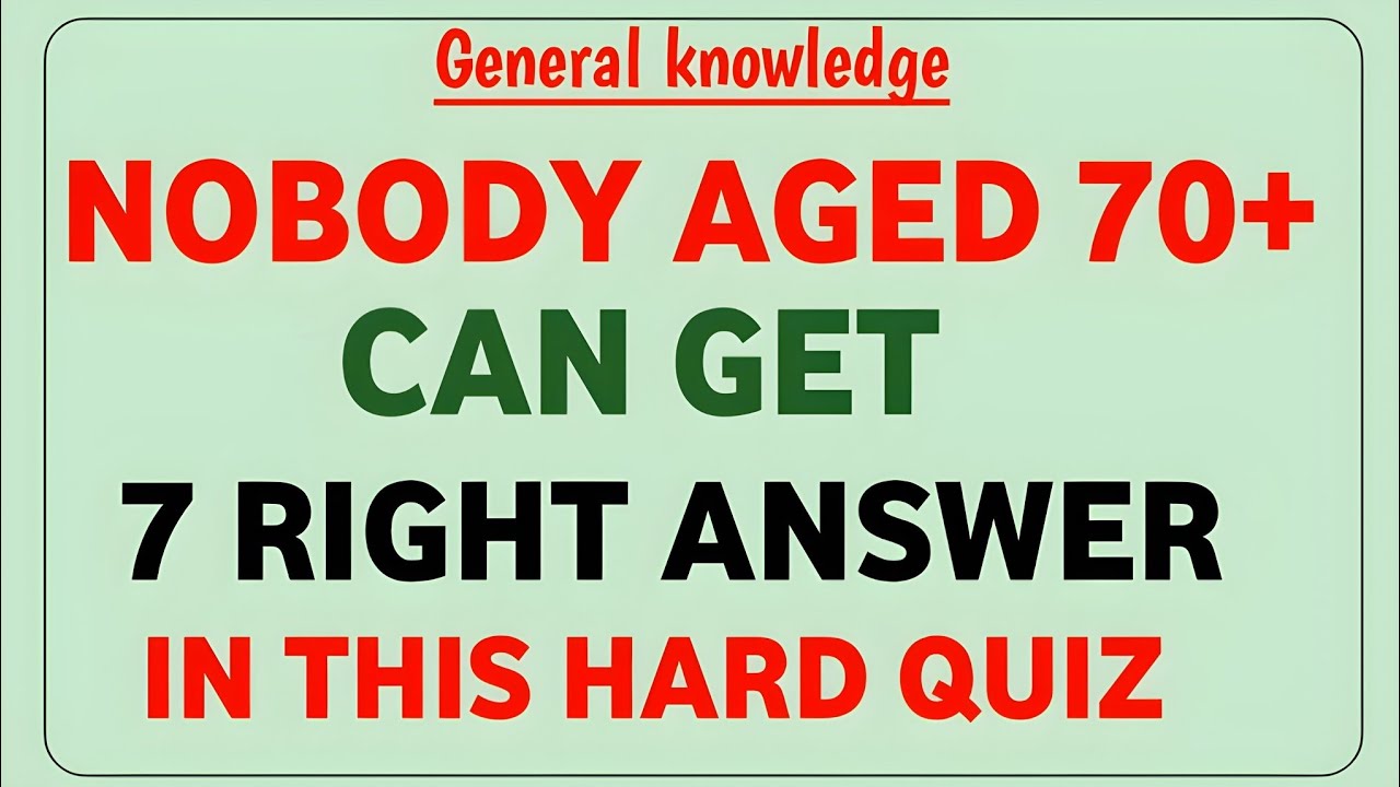 NOBODY AGED 70+ CAN GET 7 RIGHT ANSWER IN THIS HARD QUIZ 