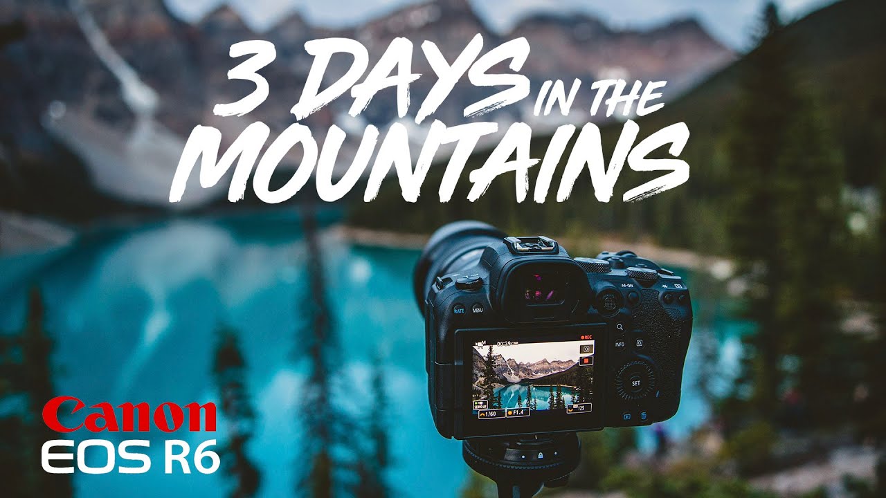 Canon R6 - 3 Days in The Mountains | Landscape Photography
