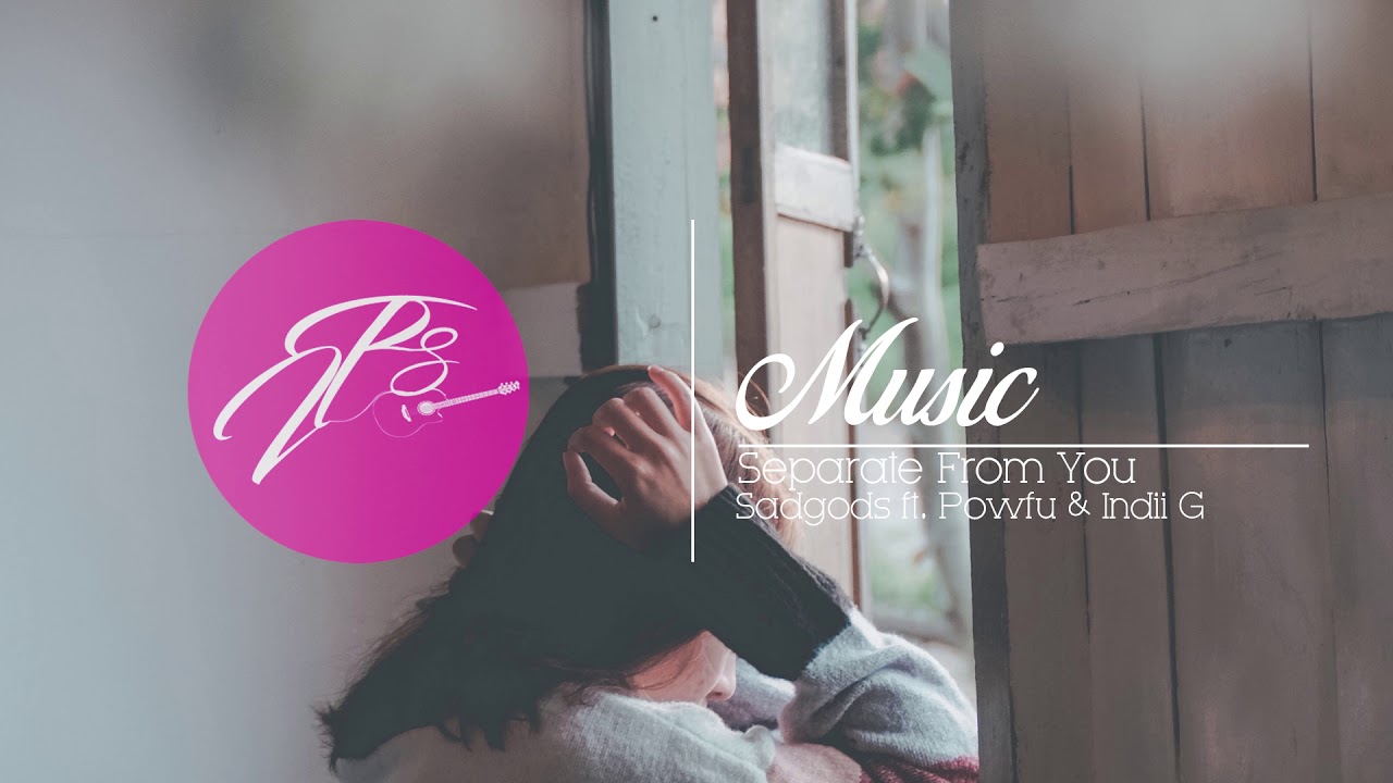 sadgods - Separate From You (ft. Powfu & Indii G.)