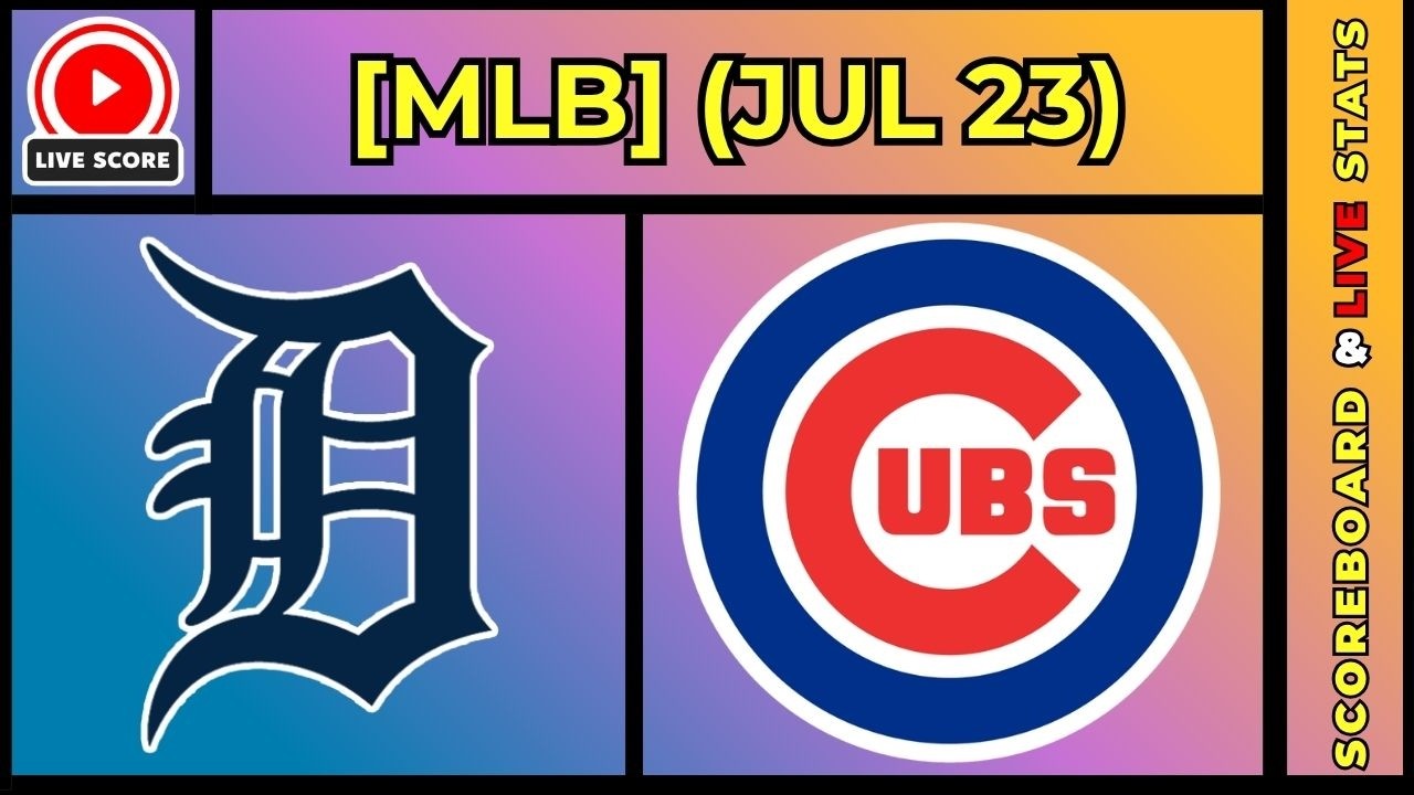 🔴 Detroit Tigers vs Chicago Cubs | MLB Baseball July 23, 2026 Live SCOREBOARD EN VIVO