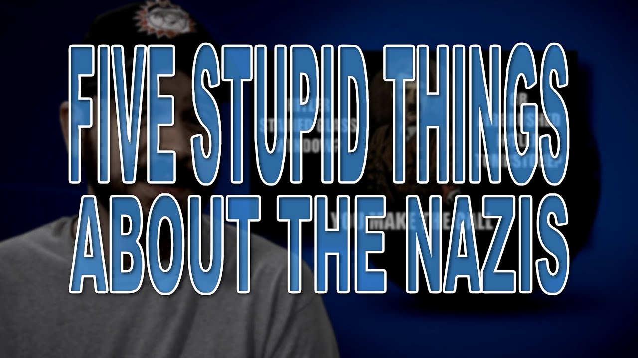 Five Stupid Things About the Nazis