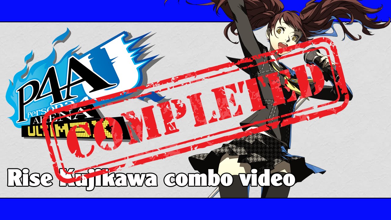 P4AU: Rise Kujikawa combo video (FINAL VERSION)