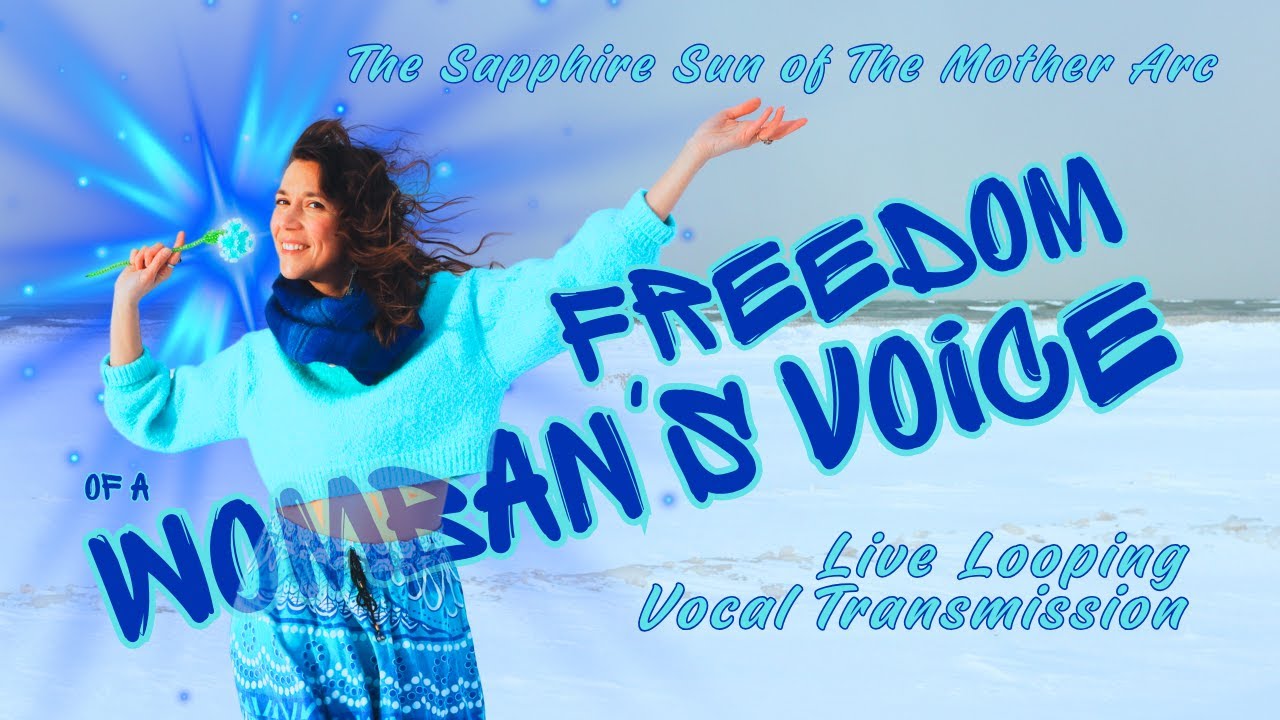 FREEDOM OF A WOMBAN'S VOICE : The Sapphire Sun of The Mother Arc (Live Looping Vocal Transmission)