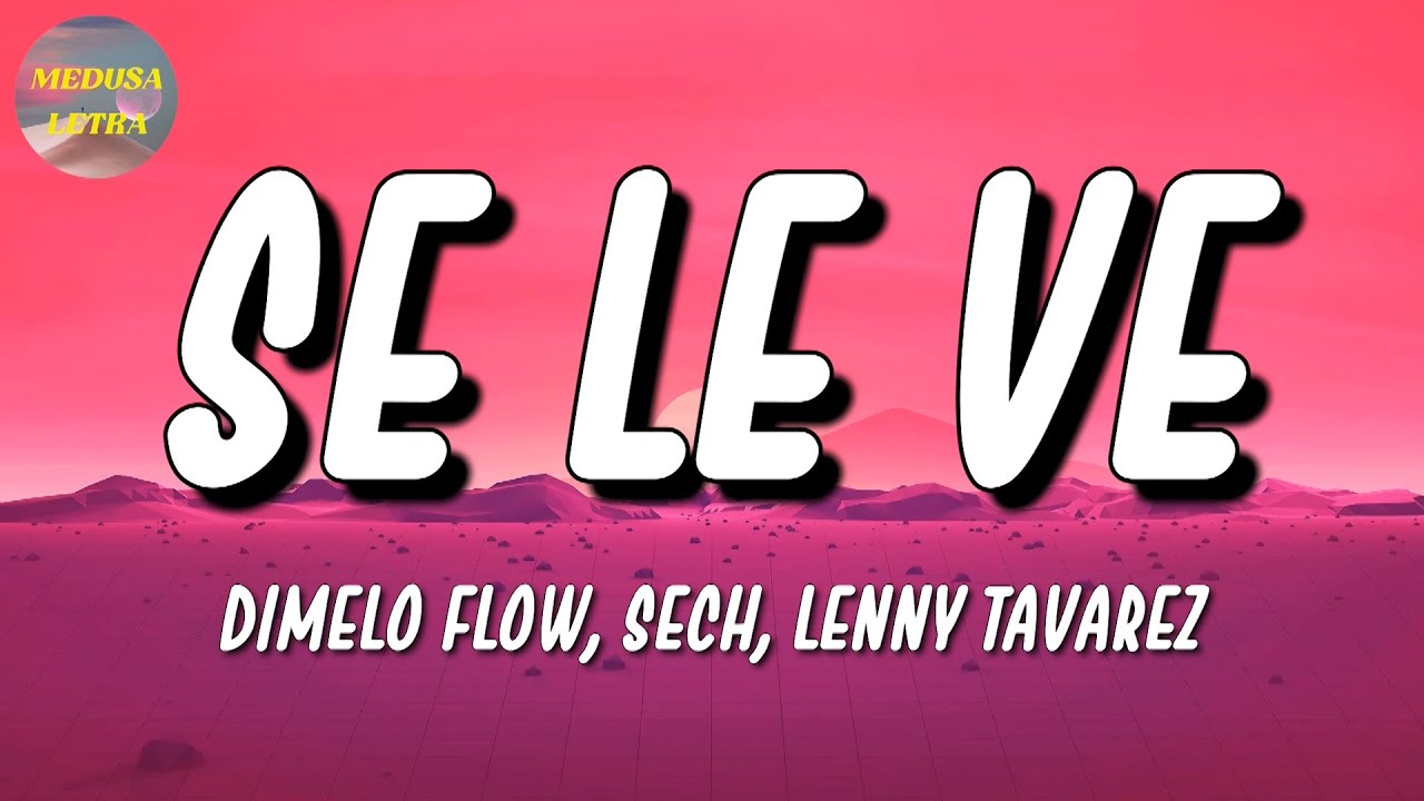 🎵 Dimelo Flow, Sech, Lenny Tavarez - Se Le Ve | Jhay Cortez, Dalex, Anitta (Letra\Lyrics)