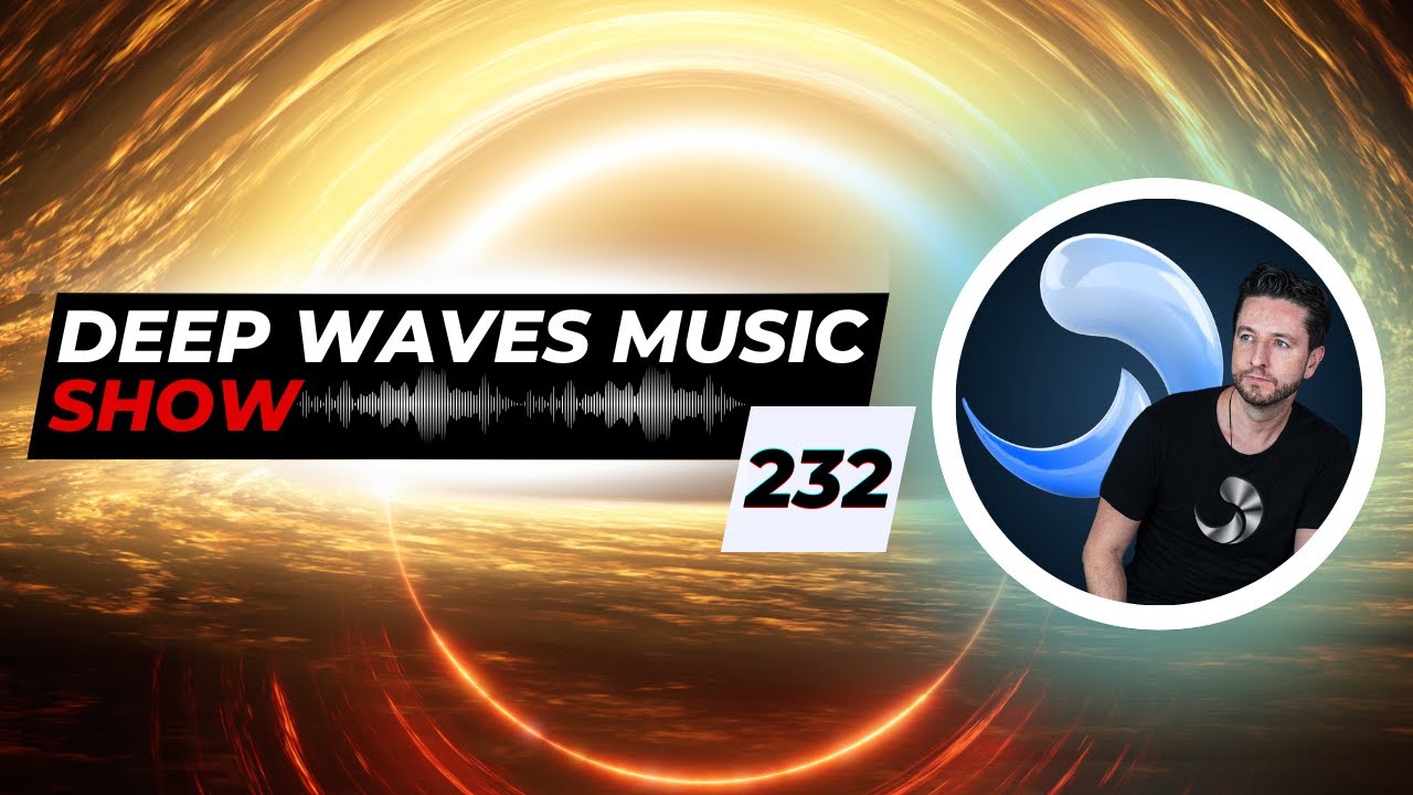 Deep Waves Music SHOW™ 232 © | Best Premier Electronic Dance Music from around the World |