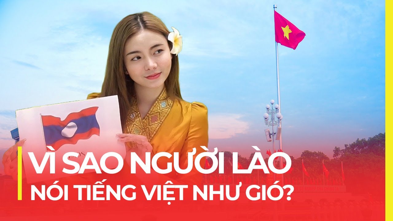 LÀO: ĐẤT NƯỚC NÓI TIẾNG VIỆT NHƯ GIÓ