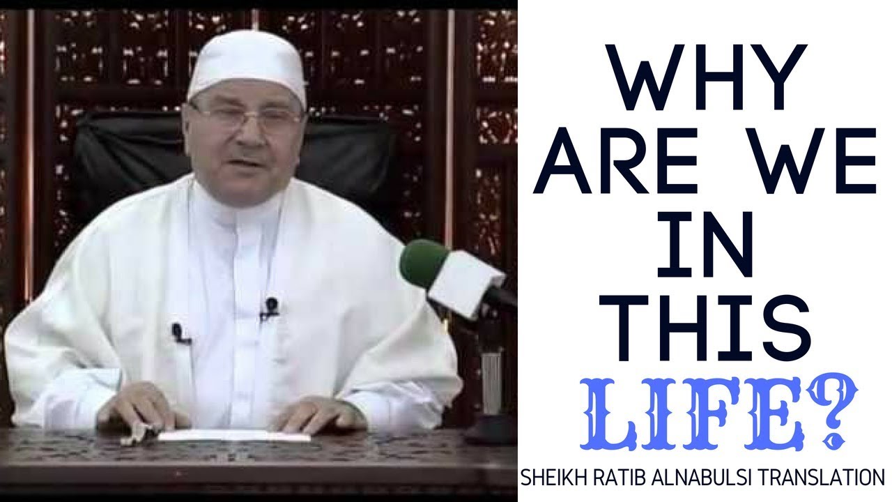 Why are we in this life | by Dr Ratib Alnabulsi (English translation)
