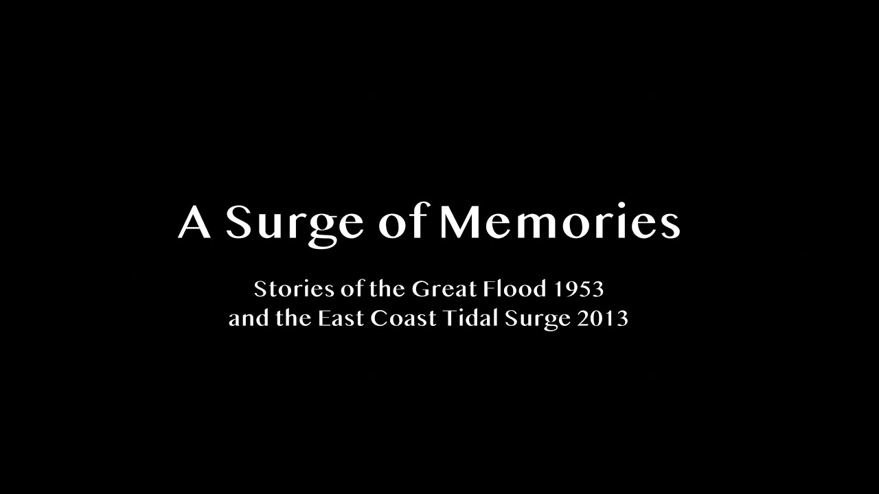 A Surge of Memories: Stories of the Great Flood 1953 and the East Coast Tidal Surge 2013.