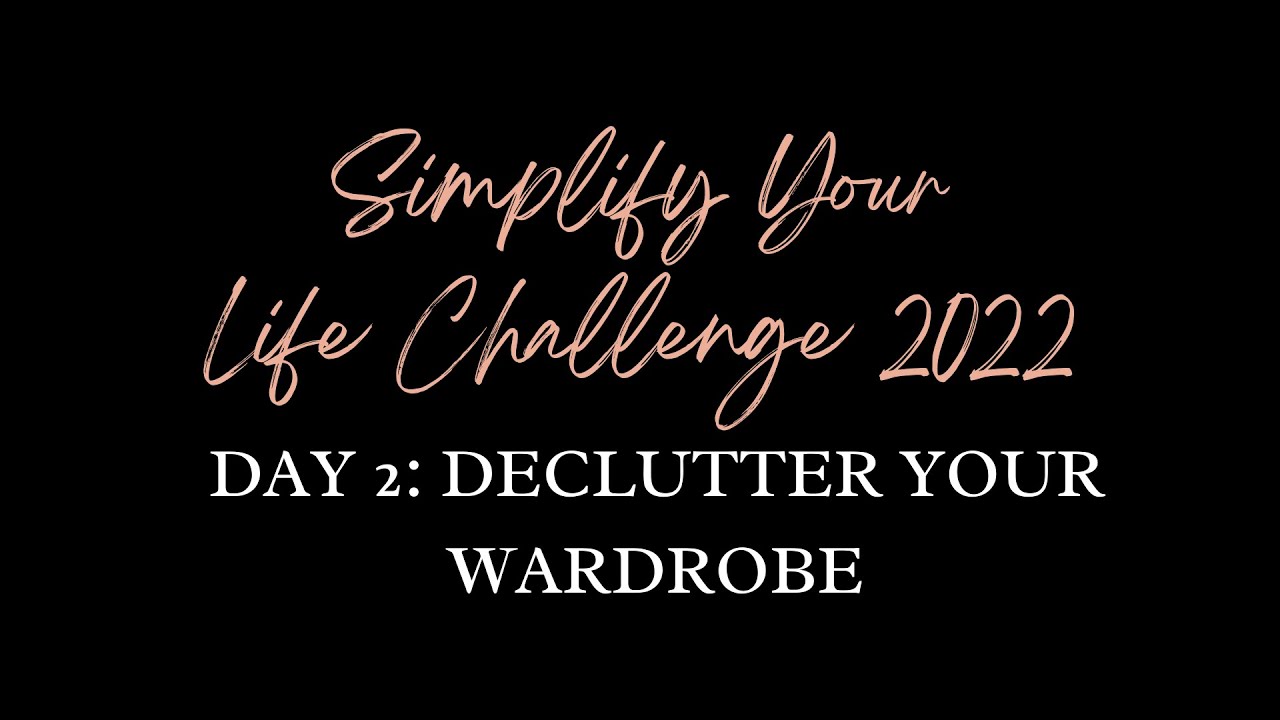 Simplify Your Life 2022 - Day 2: Declutter Your Wardrobe