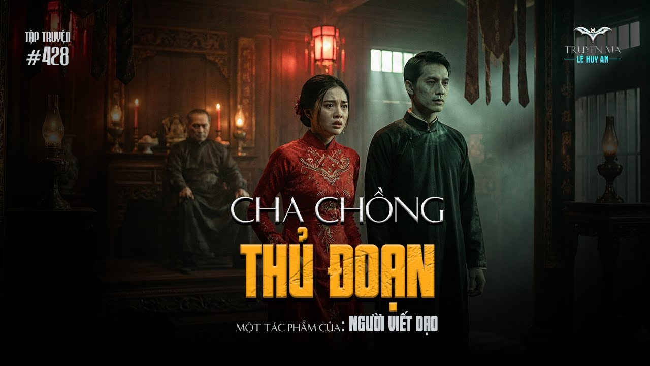 CHA CHỒNG THỦ ĐOẠN - Động phòng với x.á.c ch.ế.t và sự thật kinh hoàng | Truyện ma Lê Huy An