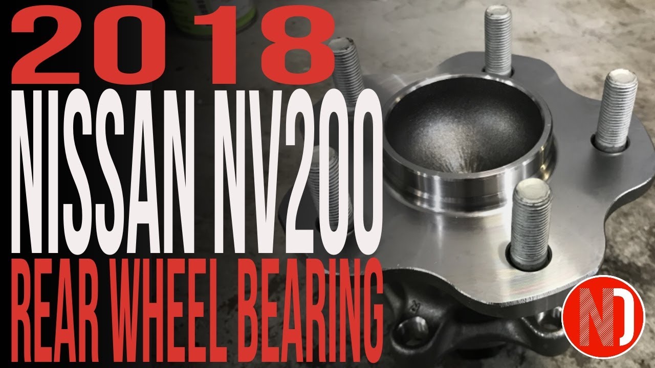 NV200 Rear Wheel Bearing Replacement - 2018 Nissan NV200 | Nissan Doctor