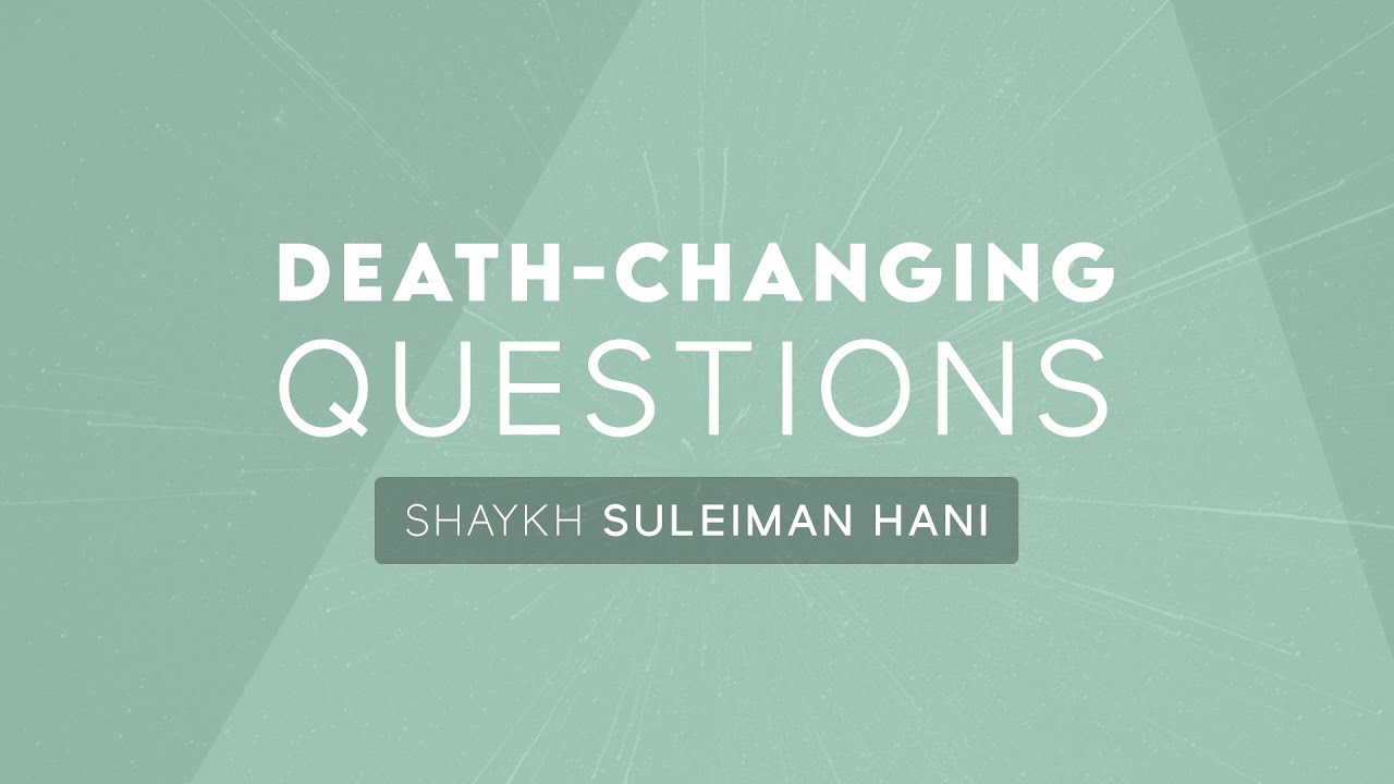5 Death-Changing Questions | Shaykh Suleiman Hani