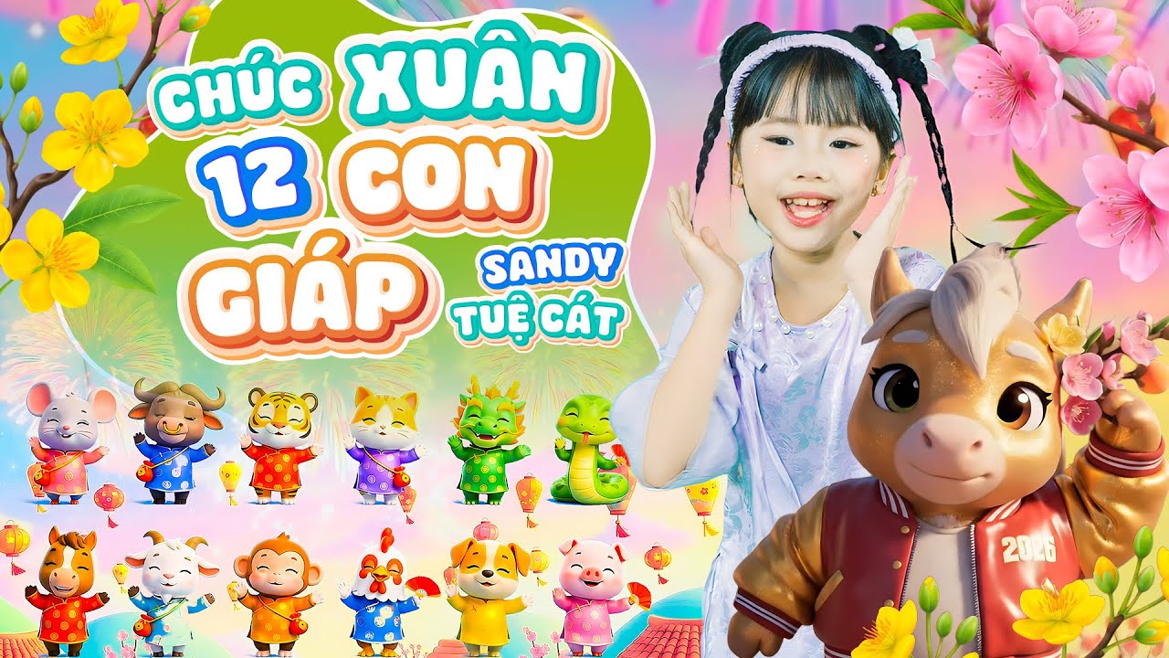 Nhạc Tết Thiếu Nhi Hay Nhất 2026 | Chúc Xuân 12 Con Giáp 🌸 Bé Sandy Tuệ Cát