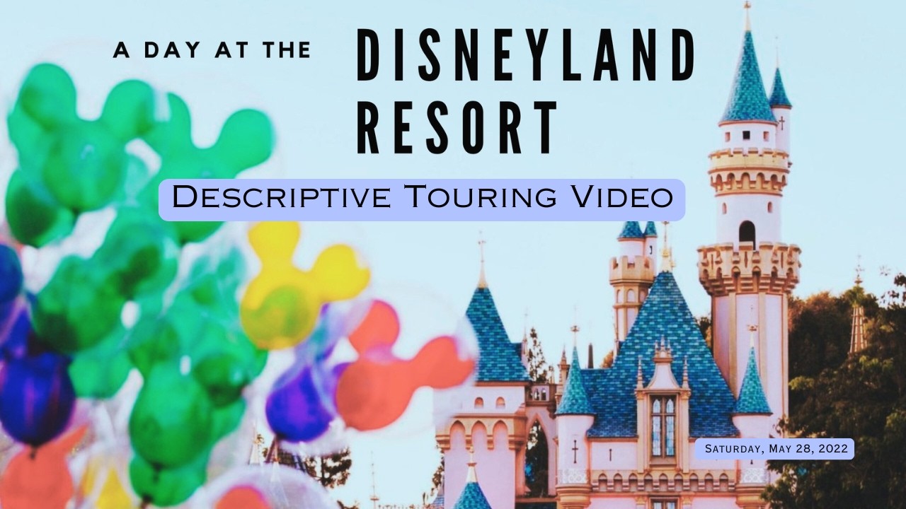 A Day at The Disneyland Resort - Descriptive Touring Video -  Saturday, May 28, 2022