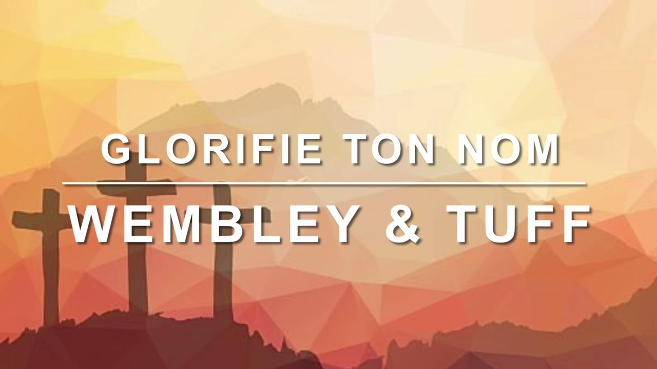 Glorifie ton nom - Wembley & Tuff