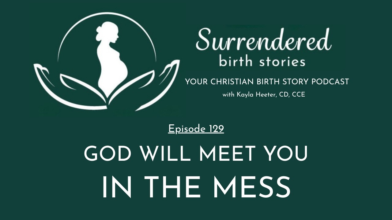 God Will Meet You In The Mess | Faith Crisis & Redemption -- Christian Birth Story