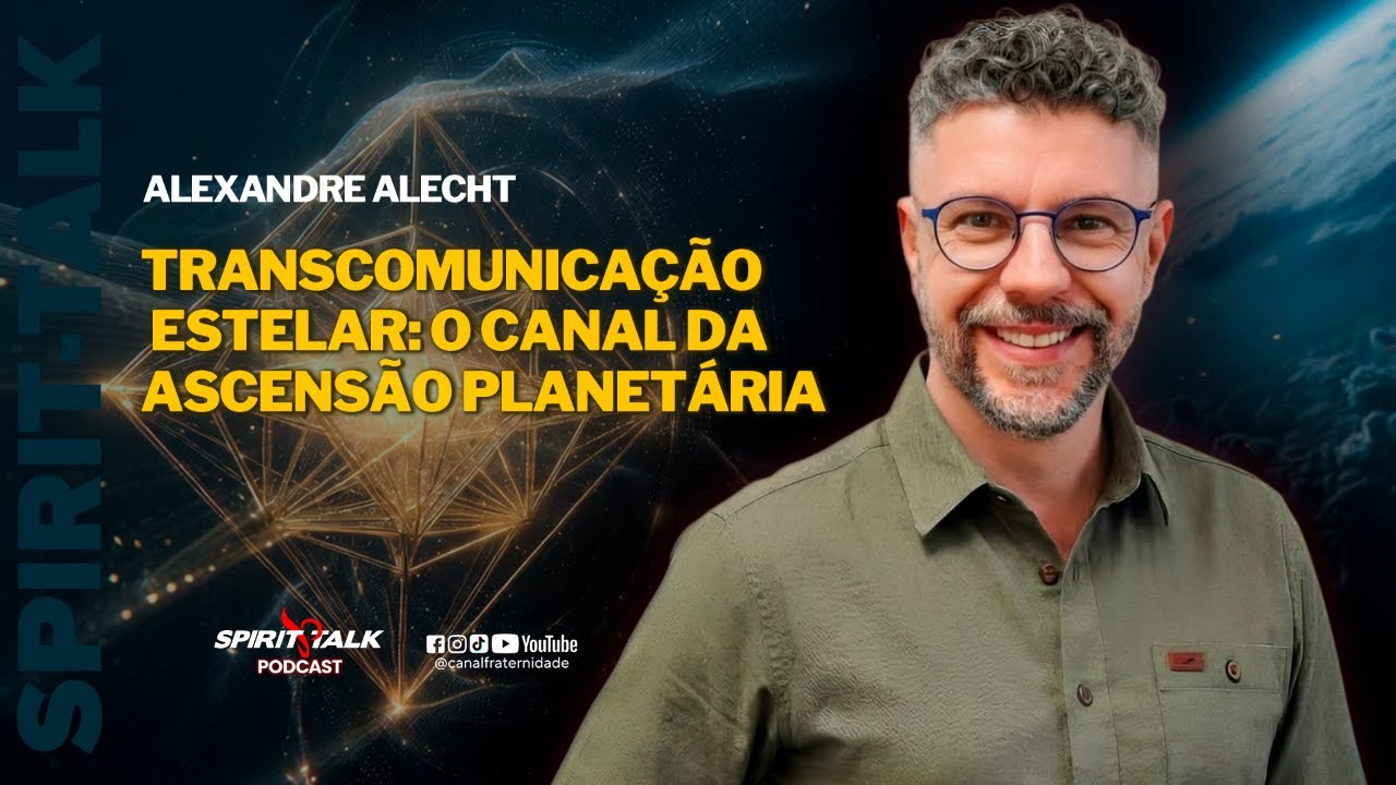 TRANSCOMUNICAÇÃO ESTELAR: O Canal da Ascensão Planetária | Alexandre Alecht | Spirit Talk #EP231