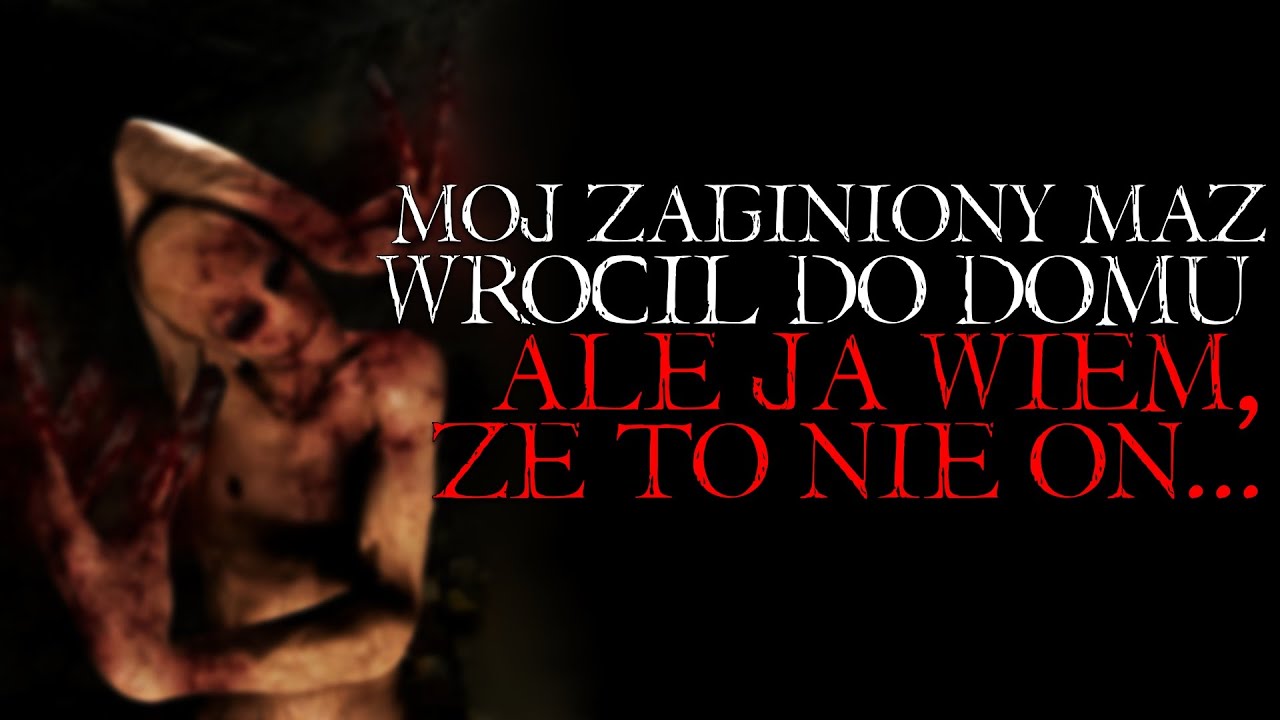 Mój Zaginiony Mąż Wrócił do Domu, ale Wiem, że To Nie On... - Reddit NoSleep Creepypasta [Lektor PL]