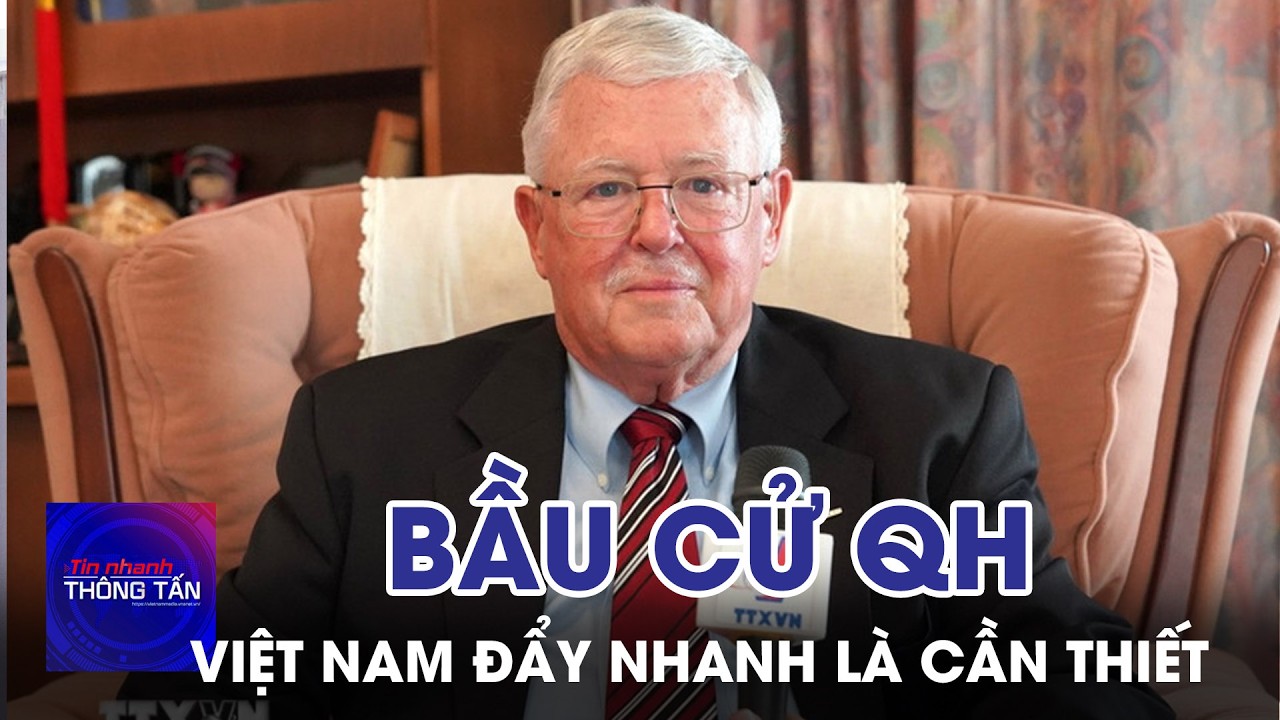 GS. Carl Thayer: Việt Nam đẩy nhanh tiến độ bầu cử Quốc hội là cần thiết | Tin nhanh Thông tấn