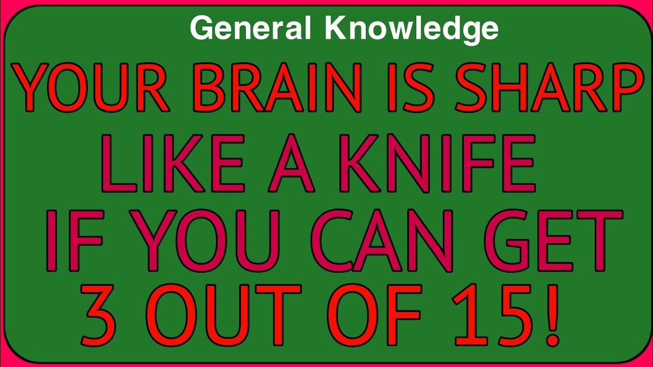 YOUR BRAIN IS SPACE LIKE A KNIFE IF YOU CAN GET 3 OUT OF 15!