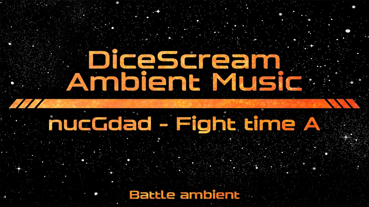 DiceScream | Battle ambient | nucGdad | Fight time A