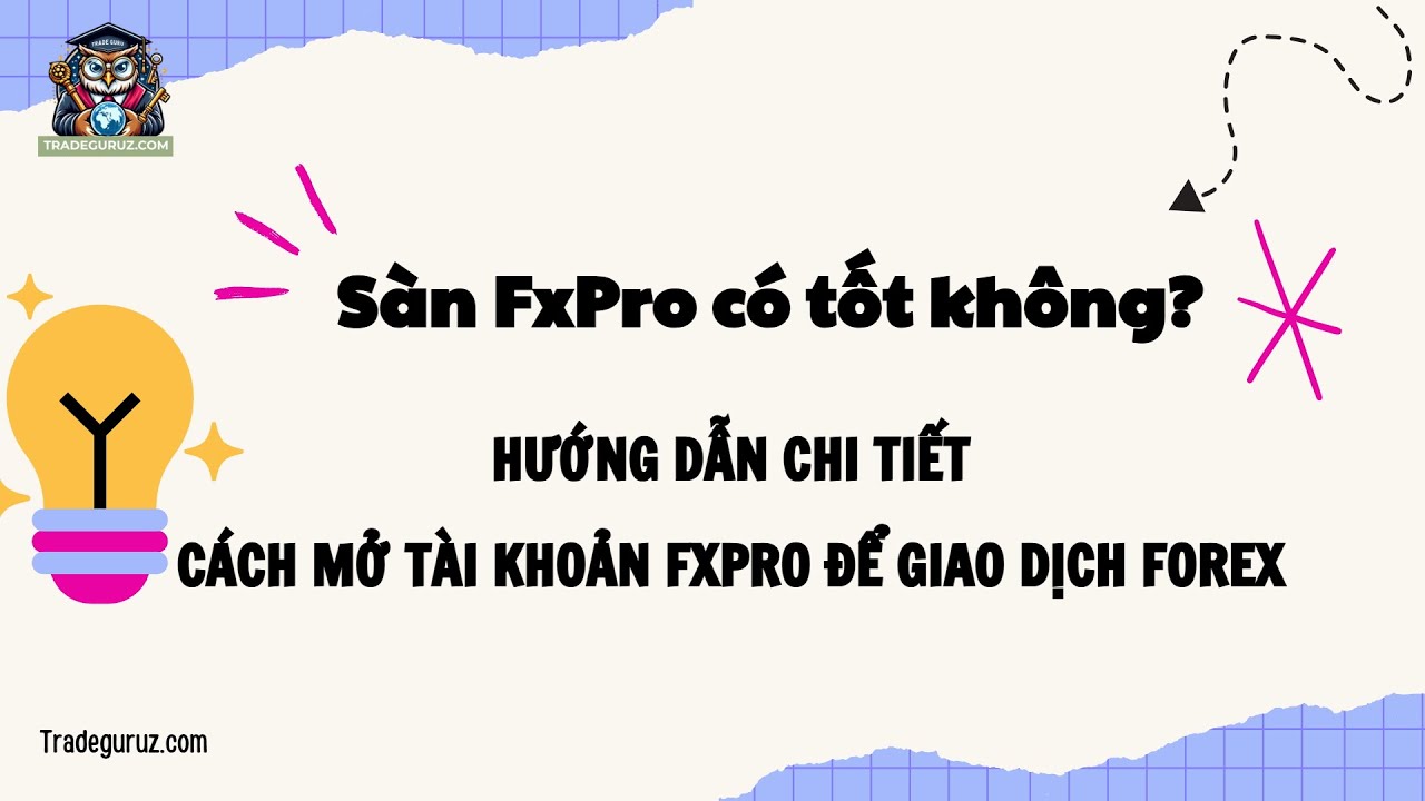 S&agrave;n FxPro c&oacute; tốt kh&ocirc;ng? Hướng dẫn chi tiết c&aacute;ch mở t&agrave;i khoản FxPro để giao dịch Forex