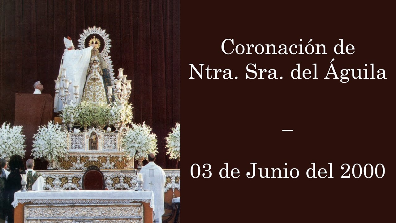 Coronación Canónica de Ntra. Sra. del Águila (3 de Junio del 2000)