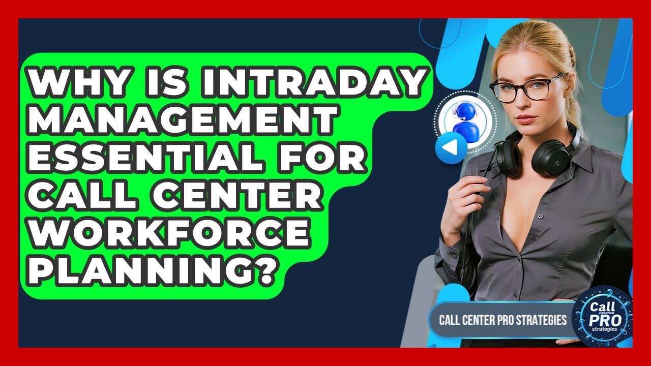 Why Is Intraday Management Essential For Call Center Workforce Planning?
