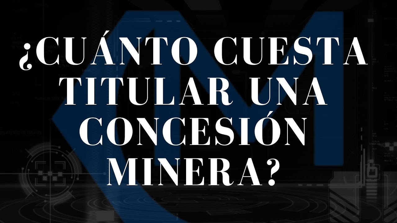 CONCESIONES MINERAS: ¿CUÁNTO CUESTA TITULAR UNA CONCESIÓN MINERA?