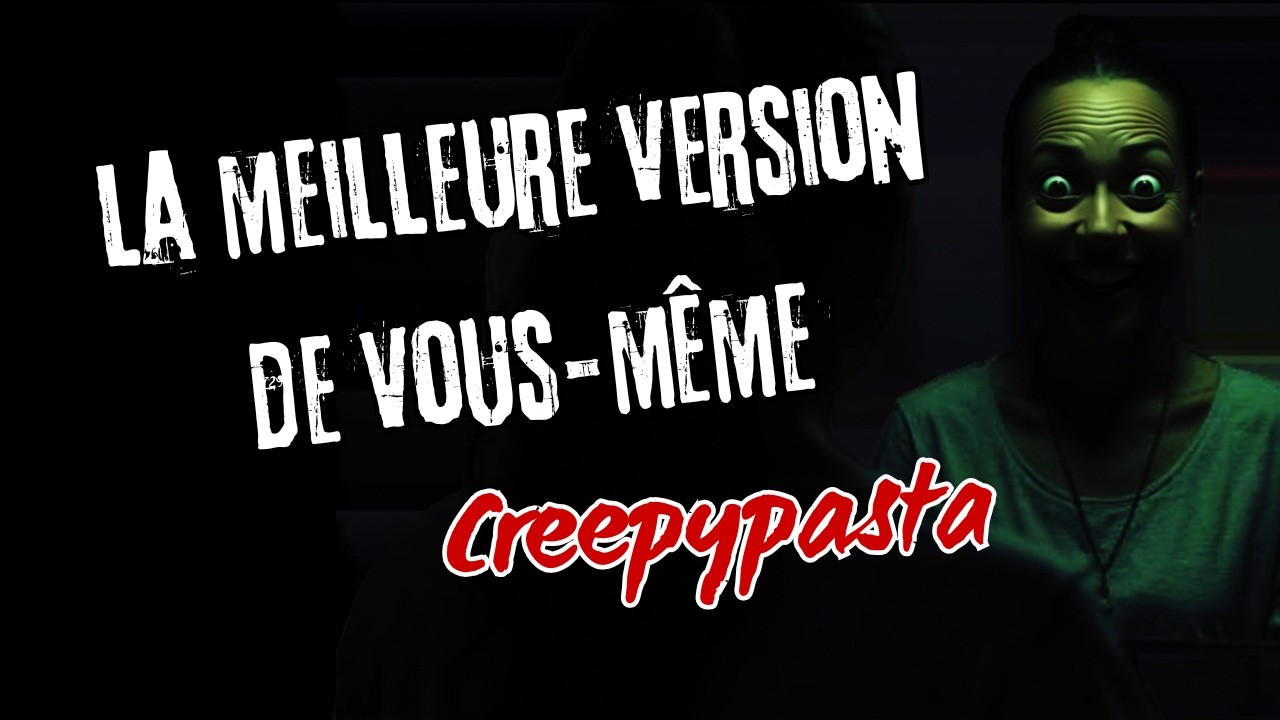 La meilleure version de vous m&ecirc;me - Histoire d'horreur / CREEPYPASTA INEDITE