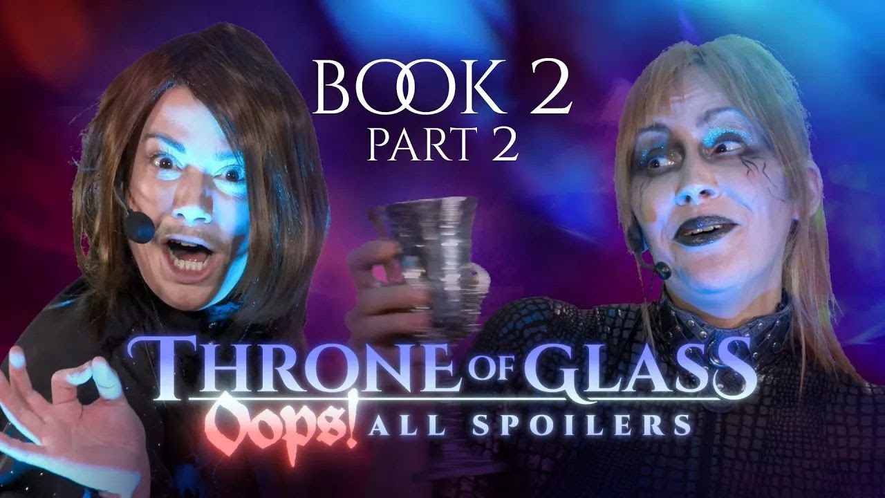 Throne Of Glass - Oops! All Spoilers // Book 2, Part 2