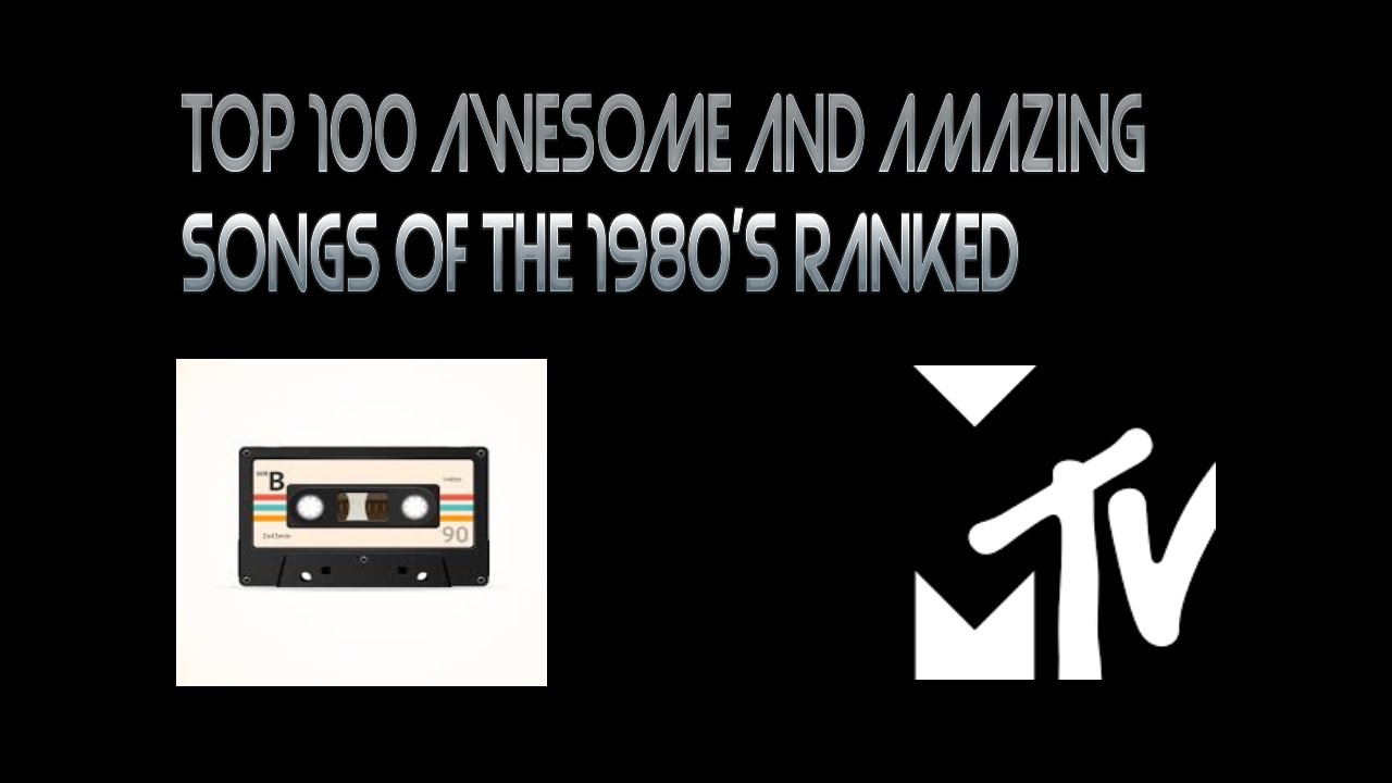 Top 100 Awesome and Amazing songs of the 1980's