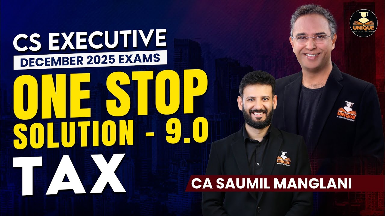 Tax - CS Executive - One Stop Solution - 9.0 - December 2025 Exams - CA SAUMIL MANGLANI