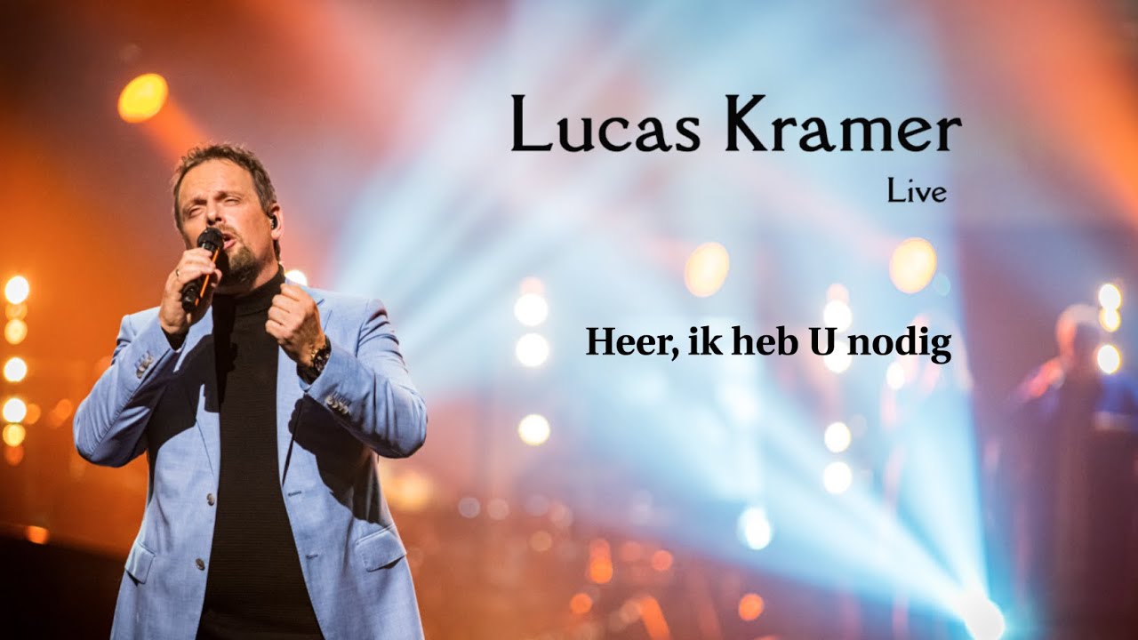 O mijn Heer ik heb U nodig | Lucas Kramer