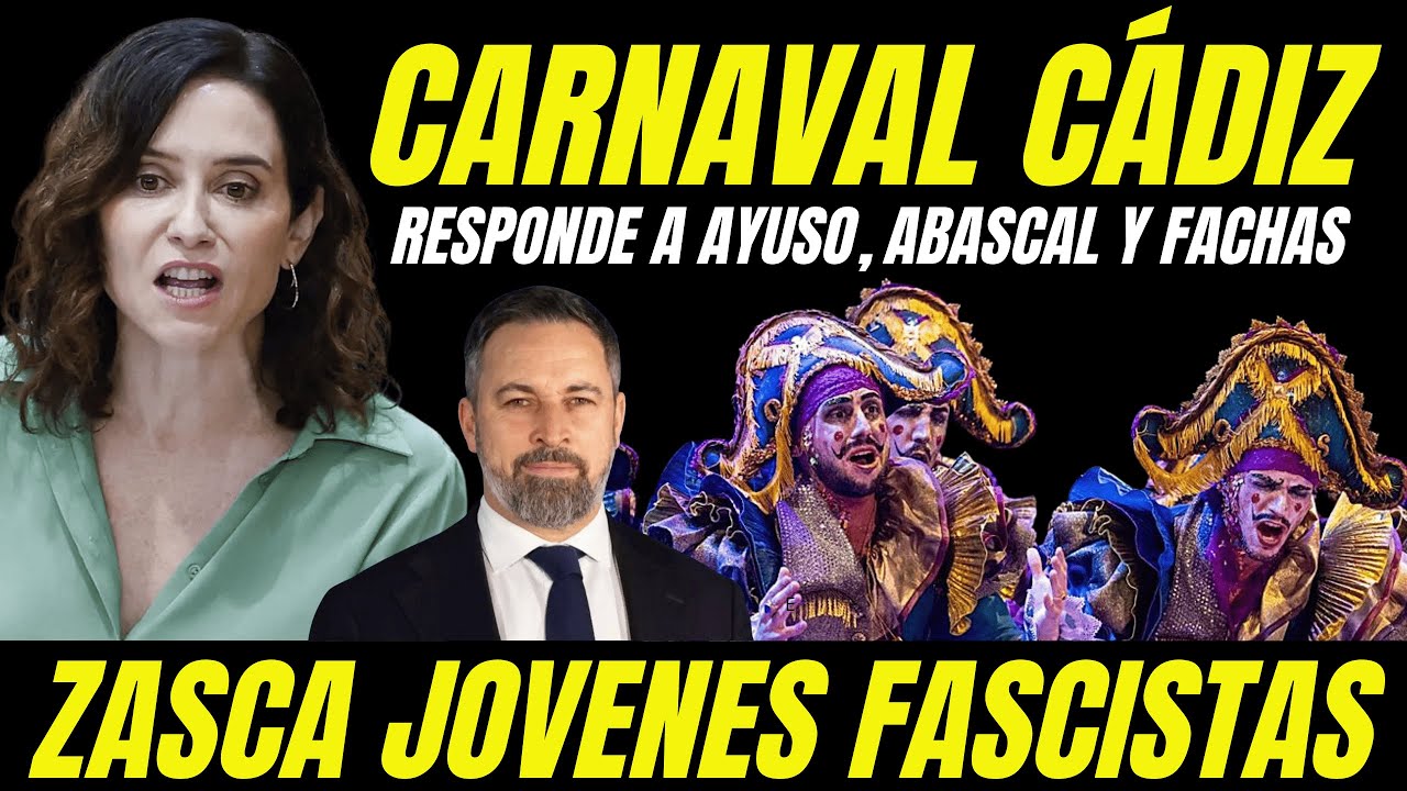 EL CARNAVAL DE CÁDIZ SENTENCIA A AYUSO, ABASCAL Y A LOS JÓVENES FASCISTAS
