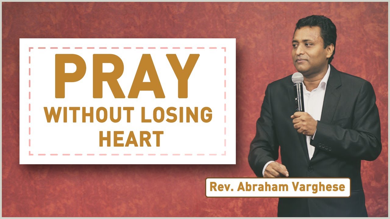 Sermon By Rev. Abraham Varghese on_ Pray... Without Losing Heart
