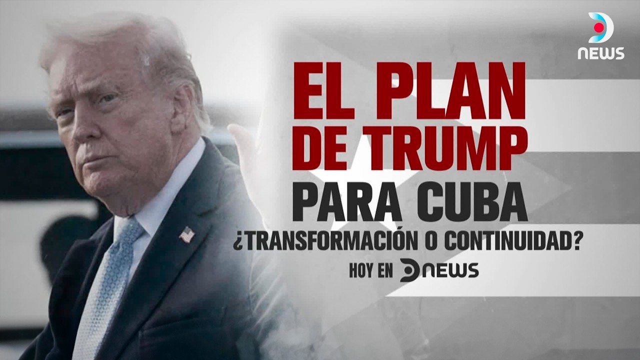 El plan de Trump para Cuba: Inversi&oacute;n, fin del comunismo y nueva geopol&iacute;tica | DNews