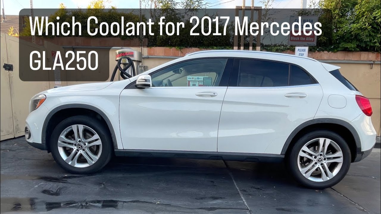 What Coolant for 2017 Mercedes GLA250