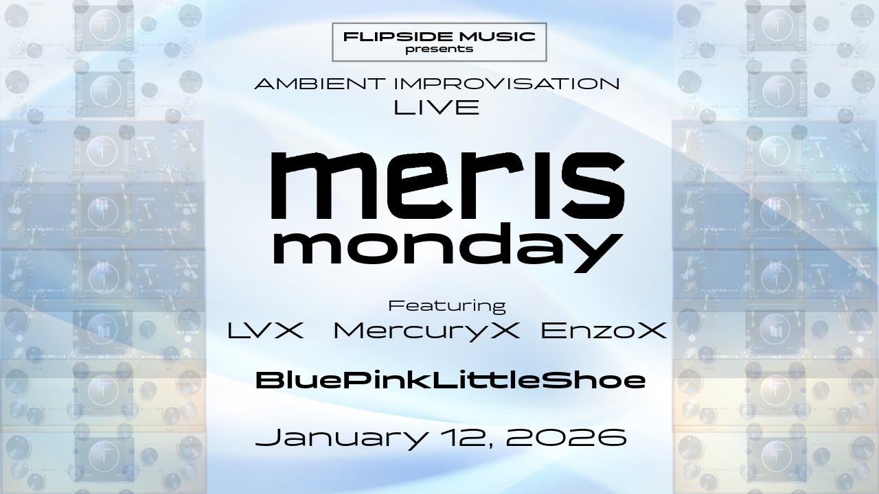 Meris Monday 01-12-2026 Live Ambient Improv : Featuring Meris Enzo X, LVX & Mercury X