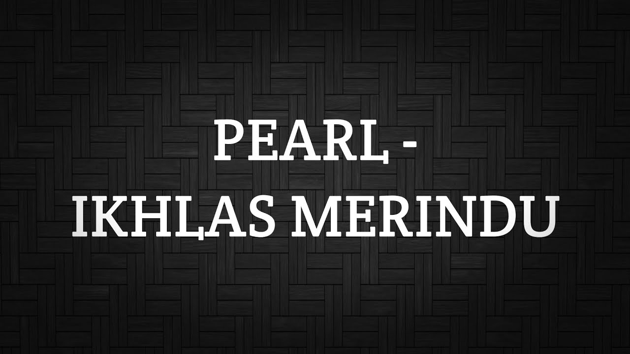 PEARL - IKHLAS MERINDU (LIRIK)