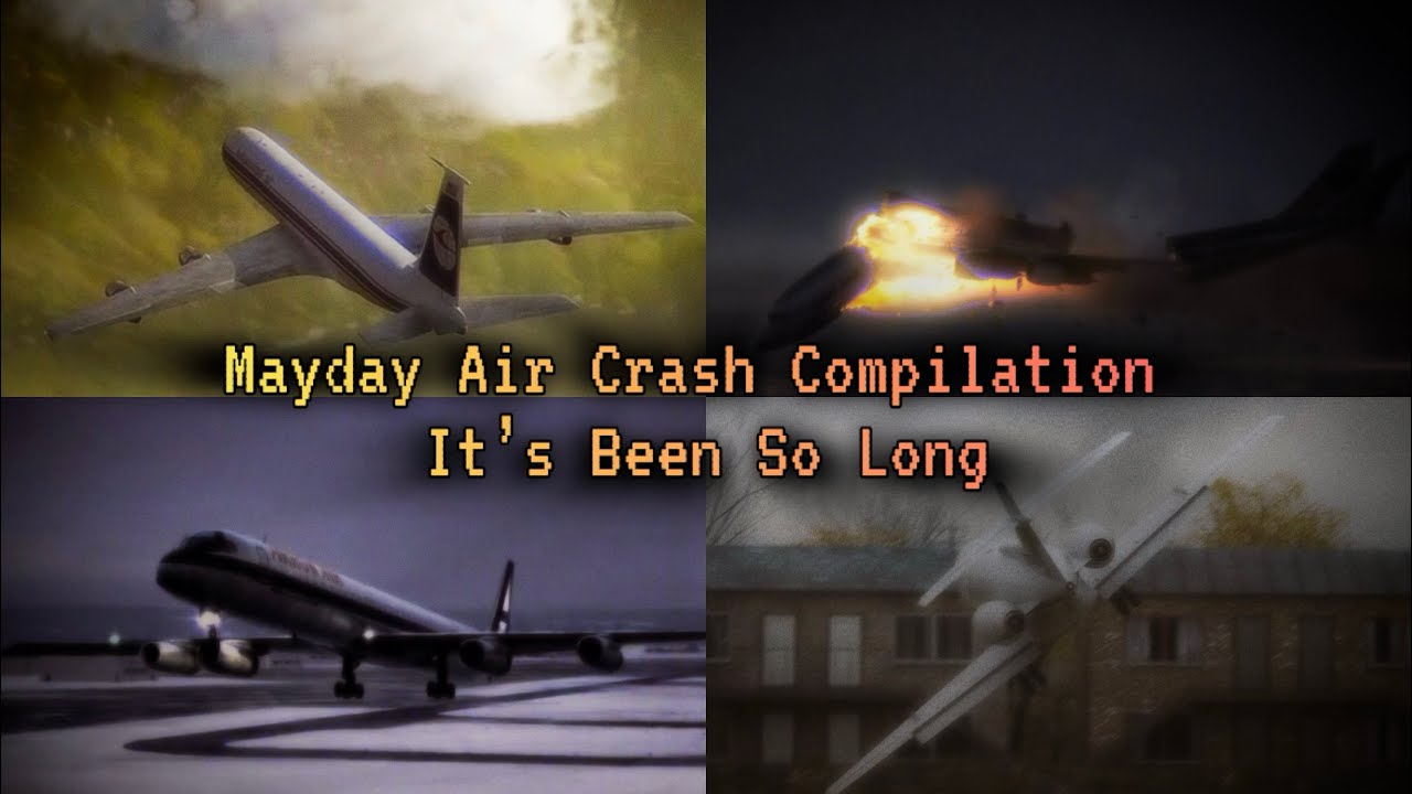 Mayday Air Crash Compilation |  It’s Been So Long 