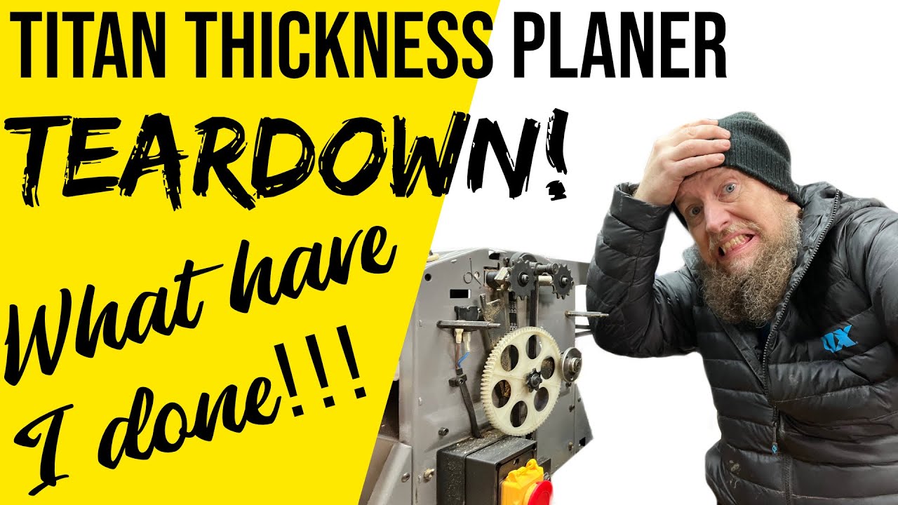 Titan Thickness Planer upgrades. The Teardown, WHAT HAVE I DONE!