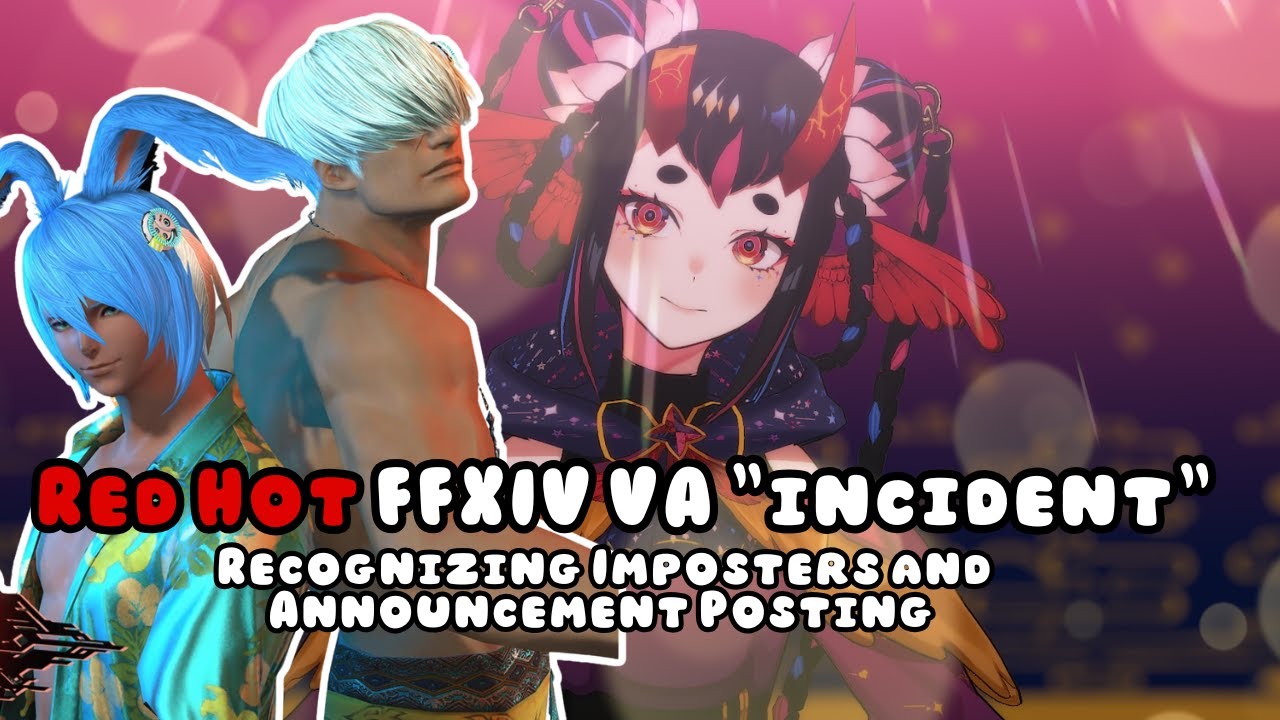 Red Hot FFXIV VA “incident”  (Recognizing Imposters and Announcement Posting)
