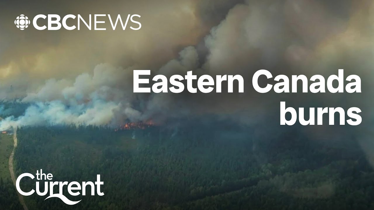 Allegations of arson as wildfires rage across eastern Canada | The Current