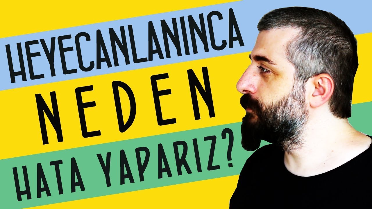 Heyecanlanınca Neden Hata Yaparız?