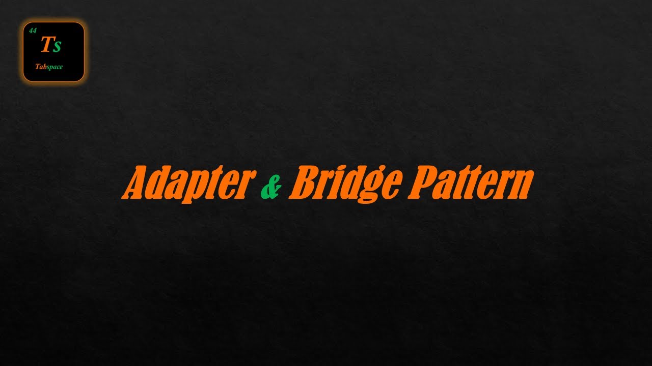 Adapter & Bridge Pattern | Low-Level Design - Tabspace