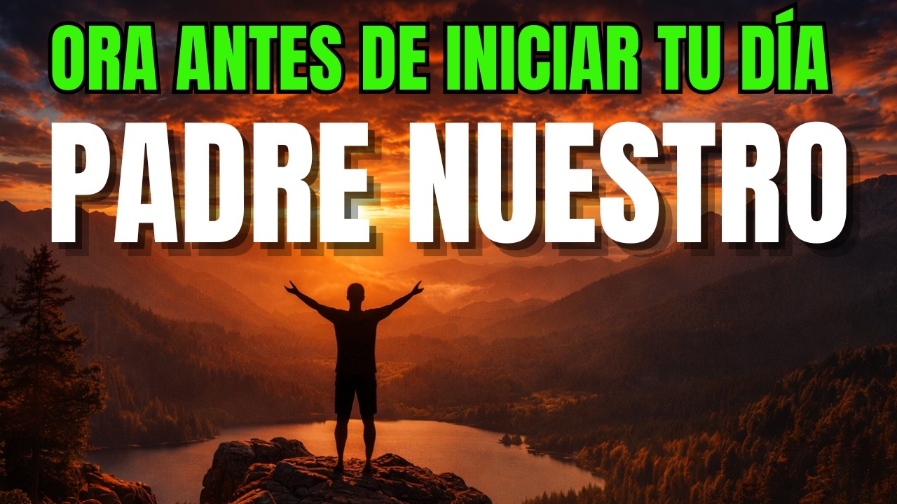 Oración de la Mañana | Padre Nuestro para proteger tu familia