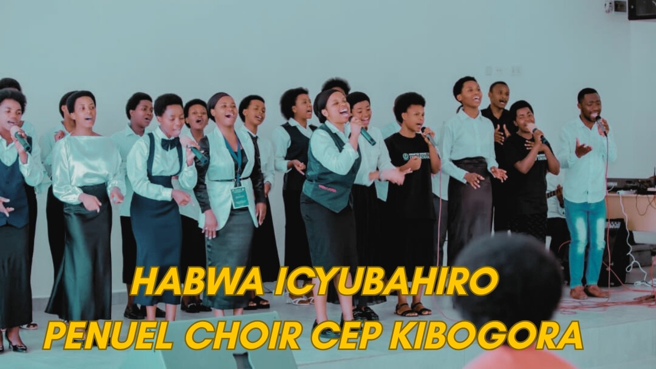 HABWA ICYUBAHIRO BY PENUEL CHOIR CEP KIBOGORA